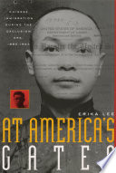 At America's gates Chinese immigration during the exclusion era, 1882-1943 /