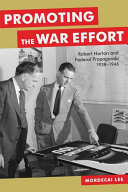 Promoting the war effort Robert Horton and federal propaganda, 1938-1946 /