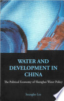 Water and development in China the political economy of Shanghai water policy /