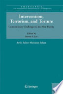 Intervention, Terrorism, and Torture Contemporary Challenges to Just War Theory /