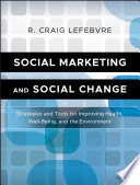 Social marketing and social change strategies and tools for health, well-being, and the environment /