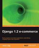 Django 1.2 e-commerce build powerful e-commerce applications using Django, a leading Python web framework /