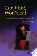 Can't eat, won't eat dietary difficulties and autistic spectrum disorders /