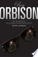 Roy Orbison the invention of an alternative rock masculinity /