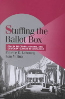 Stuffing the ballot box fraud, electoral reform, and democratization in Costa Rica /
