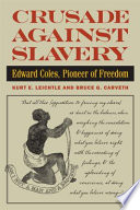 Crusade against slavery Edward Coles, pioneer of freedom /