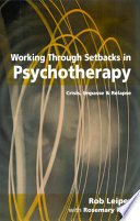 Working through setbacks in psychotherapy crisis, impasse and relapse /