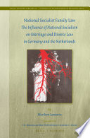 National socialist family law : the influence of national socialism on marriage and divorce law in Germany and the Netherlands /