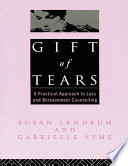 Gift of tears : a practical approach to loss and bereavement counselling /