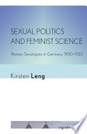 Sexual Politics and Feminist Science : Women Sexologists in Germany, 1900–1933 /
