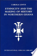 Ethnicity and the making of history in northern Ghana