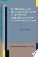 The development of the grammatical system in early second language acquisition the multiple constraints hypothesis /