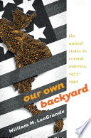 Our own backyard the United States in Central America, 1977-1992 /
