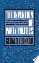 The invention of party politics federalism, popular sovereignty, and constitutional development in Jacksonian Illinois /