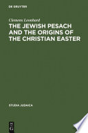 The Jewish Pesach and the origins of the Christian Easter open questions in current research /