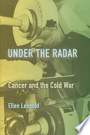 Under the radar cancer and the cold war /