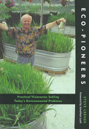 Eco-pioneers : Practical visionaries solving todays enviro /