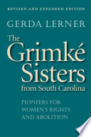 The Grimké sisters from South Carolina pioneers for women's rights and abolition /