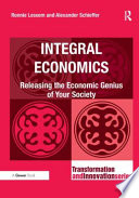 Integral economics releasing the economic genius of your society /