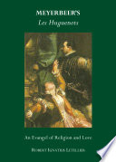 Meyerbeer's les huguenots : an evangel of religion and love /