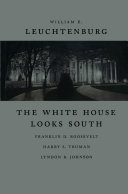 The White House looks south Franklin D. Roosevelt, Harry S. Truman, Lyndon B. Johnson /