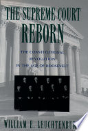 The Supreme Court reborn the constitutional revolution in the age of Roosevelt /