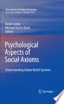 Psychological Aspects of Social Axioms Understanding Global Belief Systems /