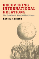 Recovering international relations the promise of sustainable critique /