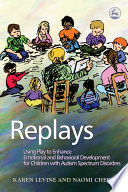 Replays using play to enhance emotional and behavioral development for children with autism spectrum disorders /