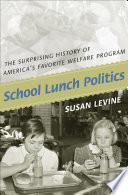 School lunch politics the surprising history of America's favorite welfare program /
