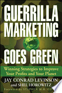 Guerrilla marketing goes green winning strategies to improve your profits and your planet /
