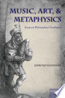 Music, art, and metaphysics essays in philosophical aesthetics /