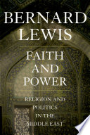 Faith and power religion and politics in the Middle East /