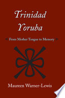 Trinidad Yoruba from mother-tongue to memory /