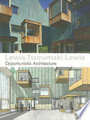 Lewis.Tsurumaki.Lewis opportunistic architecture /