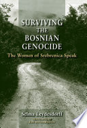 Surviving the Bosnian genocide the women of Srebrenica speak /