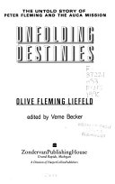 Unfolding destinies : The untold story of Peter fleming and the AUCA mission /