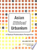 Asian ethical urbanism a radical postmodern perspective /