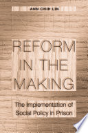 Reform in the making the implementation of social policy in prison /