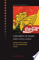 Children of Marx and Coca-Cola Chinese avant-garde art and independent cinema /
