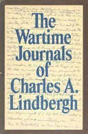 The wartime journals of Charles A. Lindbergh.