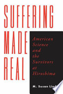 Suffering made real American science and the survivors at Hiroshima /