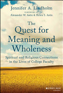 The quest for meaning and wholeness : spiritual and religious connections in the lives of college faculty /