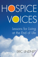 Hospice voices : lessons for living at the end of life /