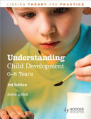 Understanding child development : 0-8 years /
