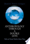 Anthropology through a double lens public and personal worlds in human theory /