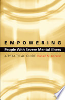 Empowering people with severe mental illness a practical guide /