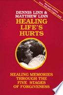 Healing life's hurts : healing memories through five stages of forgiveness /