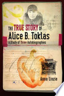 The true story of Alice B. Toklas a study of three autobiographies /
