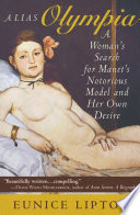 Alias Olympia a woman's search for Manet's notorious model & her own desire /